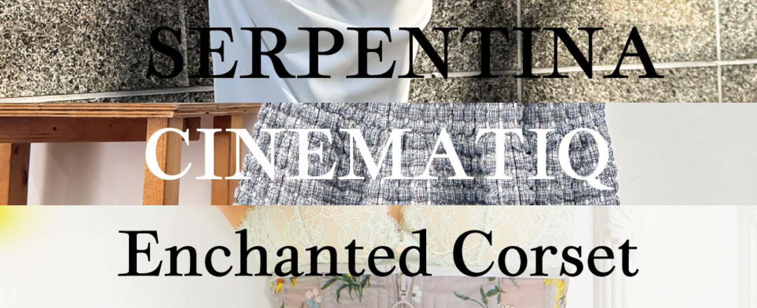 SERPENTINA】【CINEMATIQ】【Enchanted Corset】POP UP | E SALON MAGAZIN
